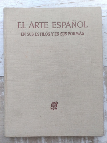 El Arte Español En Sus Estilos Y Formas Juan A. Gaya Nuño 