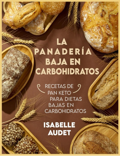 Libro: La Panadería Baja En Carbohidratos: Recetas De Pan En