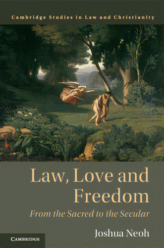 Law, Love And Freedom: From The Sacred To The Secular, De Neoh, Joshua. Editorial Cambridge, Tapa Blanda En Inglés