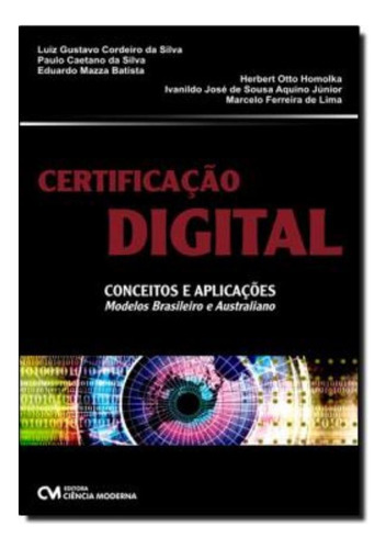 Certificacao Digital - Conceitos E Aplicacoes, De Silva, Luiz Gustavo Cordeiro Da. Editora Ciencia Moderna Em Inglês