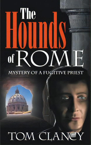 The Hounds Of Rome: Mystery Of A Fugitive Priest, De Clancy, Tom. Editorial Lightning Source Inc, Tapa Blanda En Inglés
