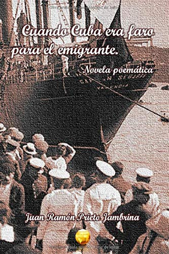 Cuando Cuba Era Faro Para El Emigrante: Novela Poematica