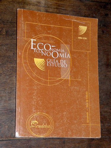 Uba Xxi - Economia - Guia De Estudio - Eudeba 2002