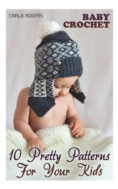Libro Baby Crochet : 10 Pretty Patterns For Your Kids: (c...