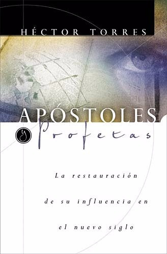 Apostoles Y Profetas: La Restauracion De Su Influencia En E