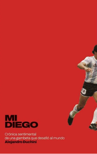 Libro Mi Diego Alejandro Duchini Maradona Fútbol