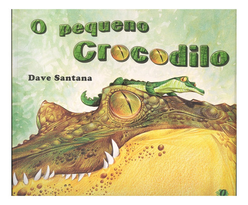 O Pequeno Crocodilo, De Santana, Dave. Editorial Global Editora, Tapa Blanda En Portugués, 2012
