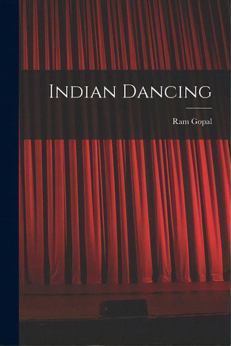 Indian Dancing, De Ram Gopal, 1917-. Editorial Hassell Street Pr, Tapa Blanda En Inglés
