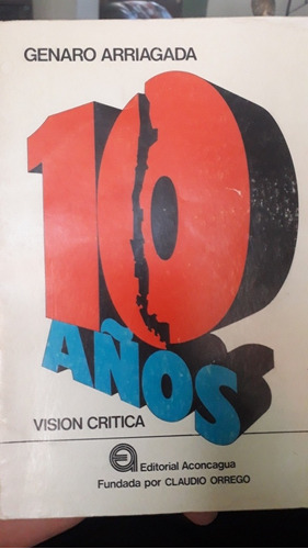10 Años. Visión Crítica 1973 - 1983 (genaro Arriagada)