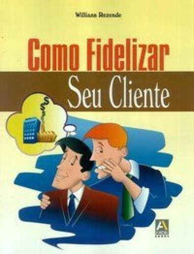 Como Fidelizar Seu Cliente, De Rezende,willians. Editora Axcel Books Do Brasil Editora, Capa Mole Em Português
