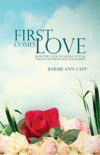 First Comes Love, De Barbie Ann Lapp. Editorial Createspace Independent Publishing Platform, Tapa Blanda En Inglés