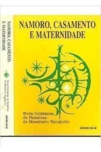 Namoro, Casamento E Maternidade, De Masaharu Taniguchi. Editora Seicho-no-ie, Capa Mole Em Português, 2006