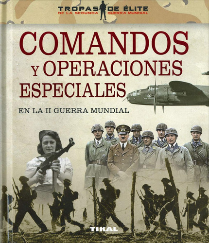 Comandos Y Operaciones Especiales En La Ii Guerra Mundial, De González López, Óscar. Editorial Tikal, Tapa Dura En Español