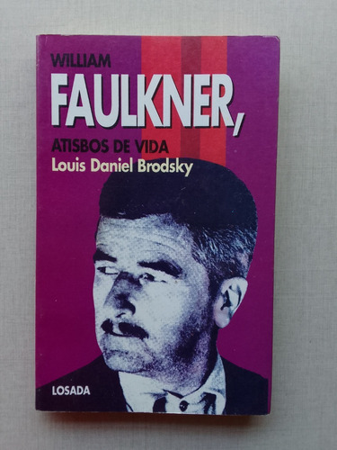 William Faulkner Atisbos De Vida Louis Daniel Brodsky 1992