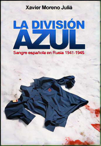La Divisiãâ³n Azul, De Xavier Moreno. Editorial Crítica En Español