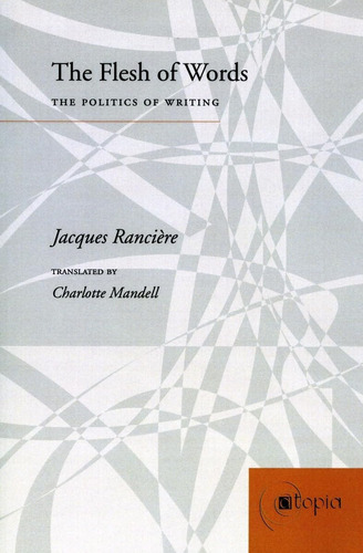 The Flesh Of Words: The Politics Of Writing, De Rancière, Jacques., Vol. 1. Editorial Stanford University Press, Tapa Blanda En Inglés