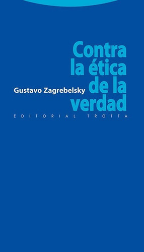 Contra La Ética De La Verdad, De Zagrebelsky, Gustavo. Editorial Trotta, Tapa Blanda En Español, 2010