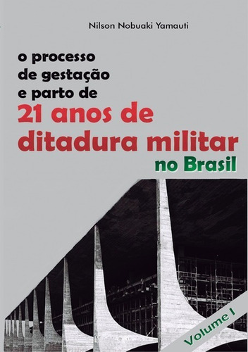 Livro O Processo De Gestação E Parto De 21 Anos De Ditadu...