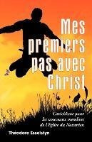 Mes Premiers Pas Avec Christ - Theodore Esselstyn