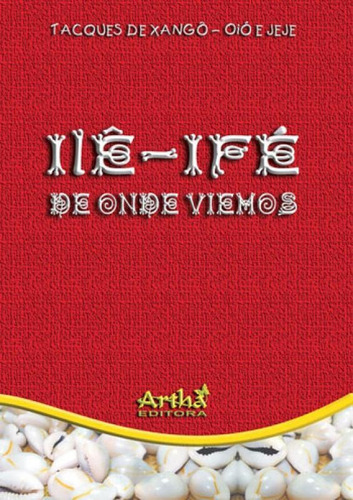 Ilê - Ifé  De Onde Viemos, De Tacques, Ivoni Aguiar. Editora Artha Editora, Capa Mole Em Português