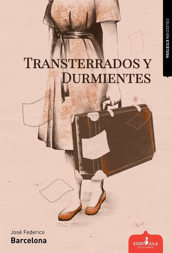 Transterrados Y Durmientes, De Barcelona Martínez, José Federico. Editorial Esdrujula Ediciones, Tapa Blanda En Español