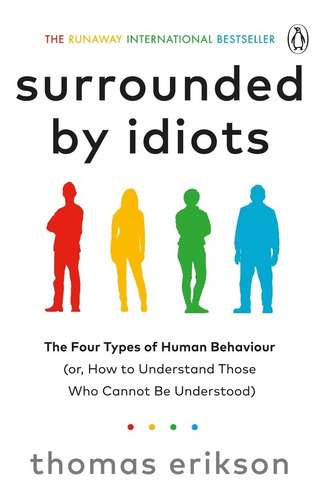 Surrounded By Idiots : The Four Types Of Human Behaviour (or, How To Understand Those Who Cannot Be Understood), De Thomas Erikson. Editorial Ebury Publishing, Tapa Blanda En Inglés