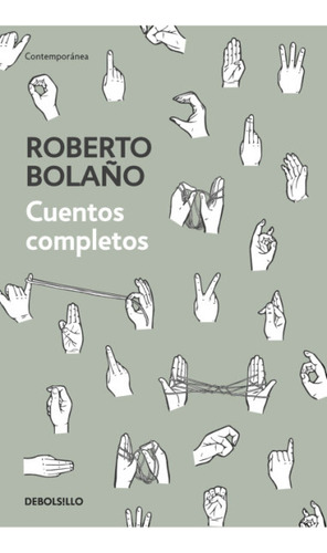 Cuentos completos, de Roberto Bolaño. Serie 6287641273, vol. 1. Editorial Penguin Random House, tapa blanda, edición 2023 en español, 2023