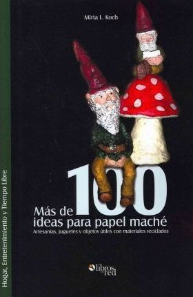 Mas De 100 Ideas Para Papel Mache. Artesanias, Juguetes Y...
