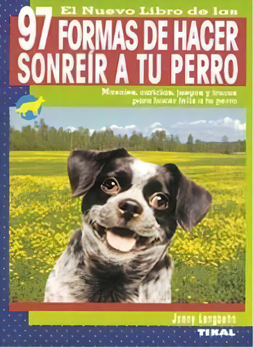 97 Formas De Hacer Sonreãâr A Tu Perro, De Langbehn, Jenny. Editorial Tikal, Tapa Blanda En Español