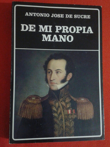 Libro Fisico De Mi Propia Mano / Antonio José De Sucre