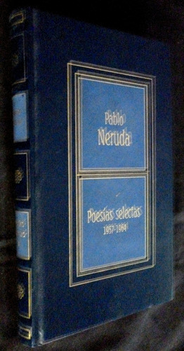 Pablo Neruda- Poesias Selectas- 1957-1964- Tapa Dura- Rba