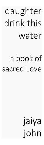 Libro: Daughter Drink This Water: A Book Of Sacred Love