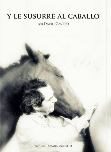 Y Le Susurré Al Caballo - David Castro Libro
