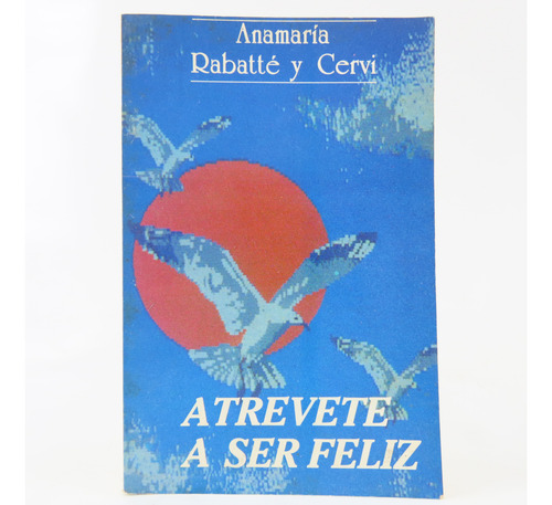 L9472 Anamaria Rabatte Y Cervi -- Atrevete A Ser Feliz (Usado)