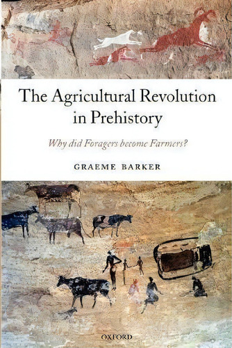 The Agricultural Revolution In Prehistory : Why Did Forager, De Graeme Barker. Editorial Oxford University Press En Inglés