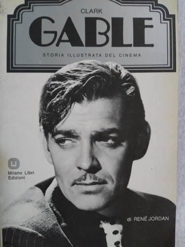 Clark Gable: Storia Illustrata Del Cinema - René Jordan 