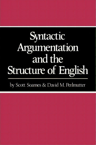 Syntactic Argumentation And The Structure Of English, De Scott Soames. Editorial University California Press, Tapa Blanda En Inglés