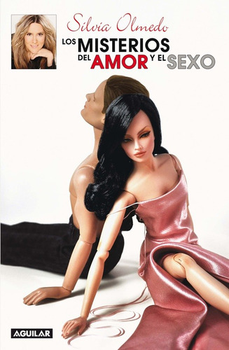 Los misterios del amor y el sexo, de OLMEDO, SILVIA. Serie Sexualidad y pareja Editorial Aguilar, tapa blanda en español, 2010