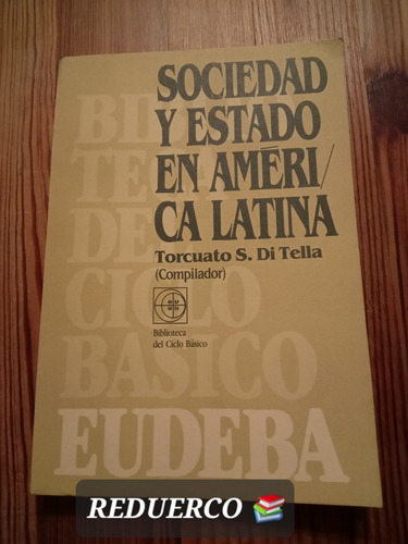 Sociedad Y Estado En América Latina Di Tella  Eudeba C