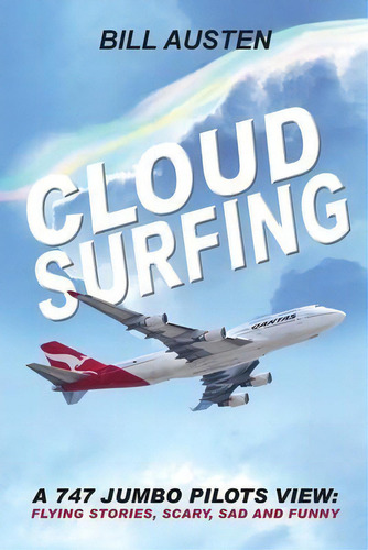 A Cloud Surfing : 747 Jumbo Pilots View, Flying Stories, Scary, Sad And Funny, De Bill Austen. Editorial Inspiring Publishers, Tapa Blanda En Inglés