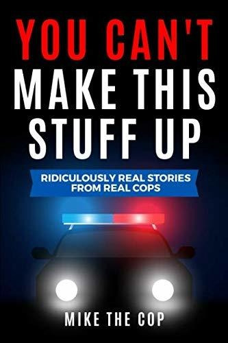 Book : You Cant Make This Stuff Up Ridiculously Real Storie