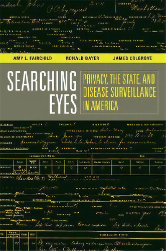 Searching Eyes : Privacy, The State, And Disease Surveillance In America, De Amy L. Fairchild. Editorial University Of California Press, Tapa Blanda En Inglés