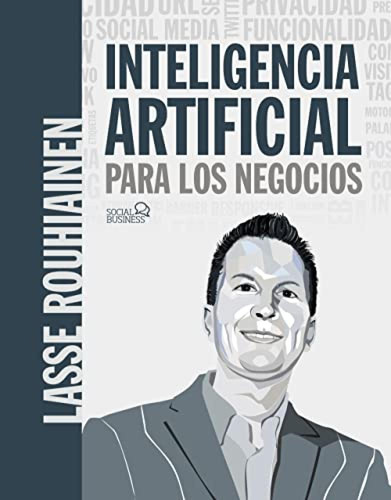 Inteligencia Artificial Para Los Negocios. 21 Casos Practic