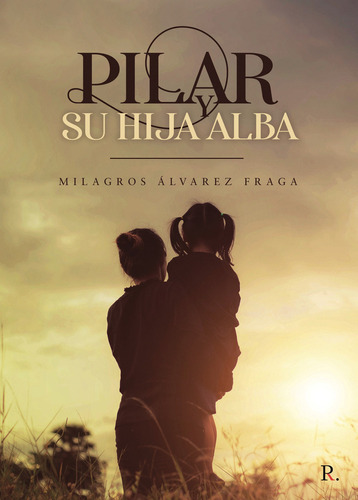 Pilar y su hija Alba, de Álvarez Fraga , Milagros.., vol. 1. Editorial Punto Rojo Libros S.L., tapa pasta blanda, edición 1 en español, 2021