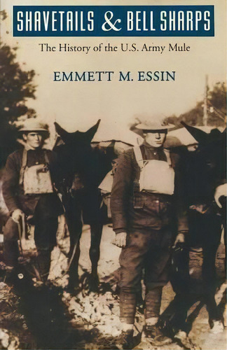 Shavetails And Bell Sharps : The History Of The U.s. Army Mule, De Emmet M. Essin. Editorial University Of Nebraska Press, Tapa Blanda En Inglés