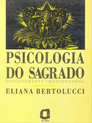 Psicologia Do Sagrado: Psicoterapia Transpessoal, De Bertolucci, Eliana. Editora Agora, Capa Mole, Edição 1ª Edição - 1991 Em Português