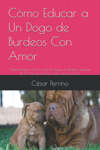 Libro: Cómo Educar A Un Dogo De Burdeos Con Amor: Adiestrami