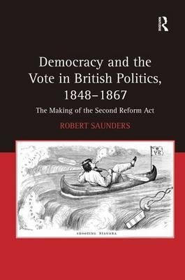 Democracy And The Vote In British Politics, 1848-1867 - R...