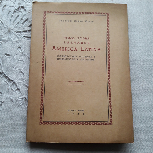 Como Podra Salvarse America Latina Teotimo Otero Oliva 1945