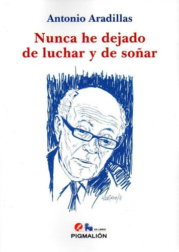 Nunca He Dejado De Luchar Y De Soãâ±ar, De Aradillas Agudo, Antonio. Grupo Editorial Sial Pigmalión, S.l., Tapa Blanda En Español